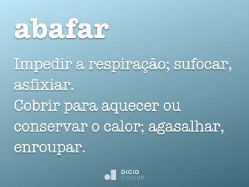 abafar  Tradução de abafar no Dicionário Infopédia de Português - Inglês