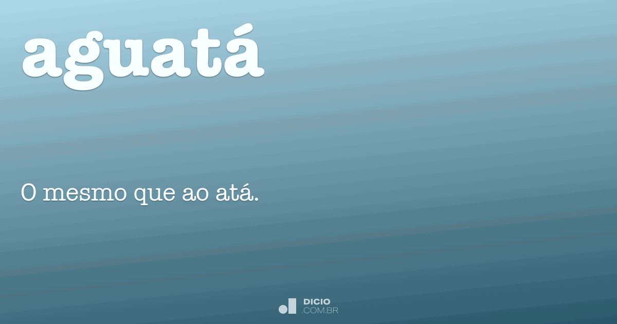 Aguatá Dicio, Dicionário Online de Português
