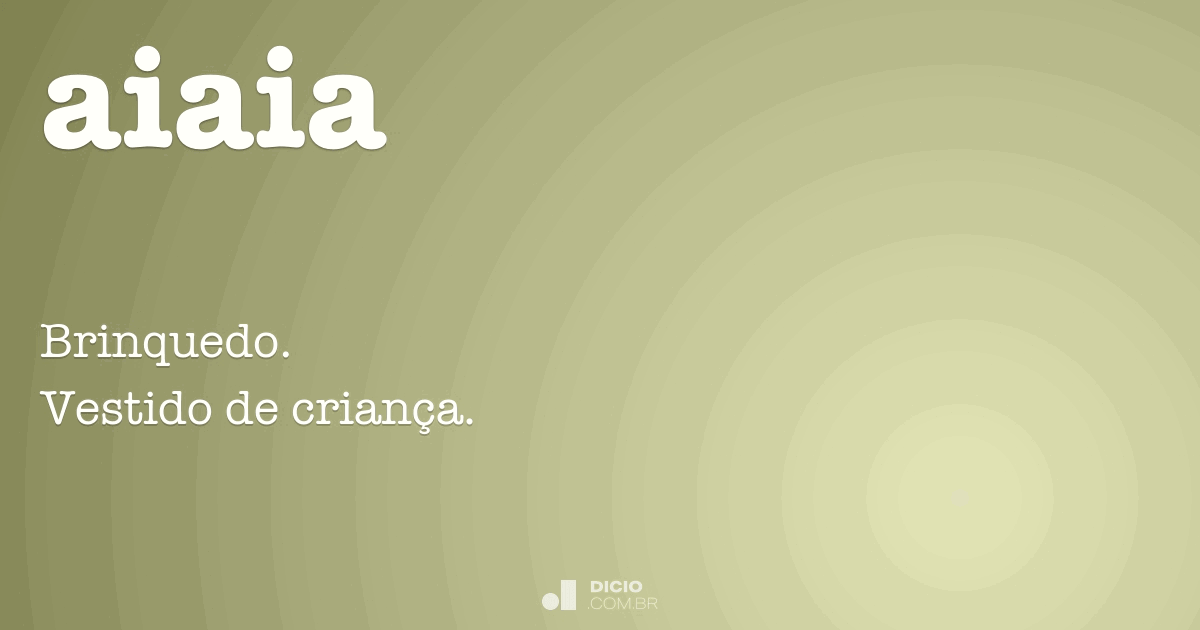 Aiaia Dicio, Dicionário Online de Português