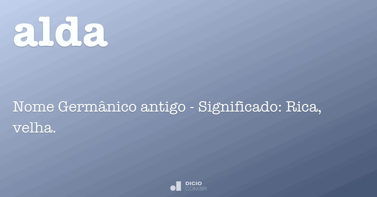 Significado do nome Alda - Dicionário de Nomes Próprios