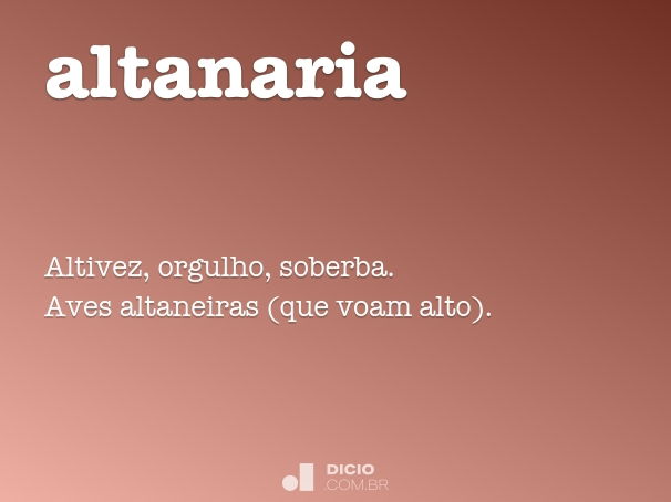 Altanaria dicio, dicionário online de português Altaneiramente o que é