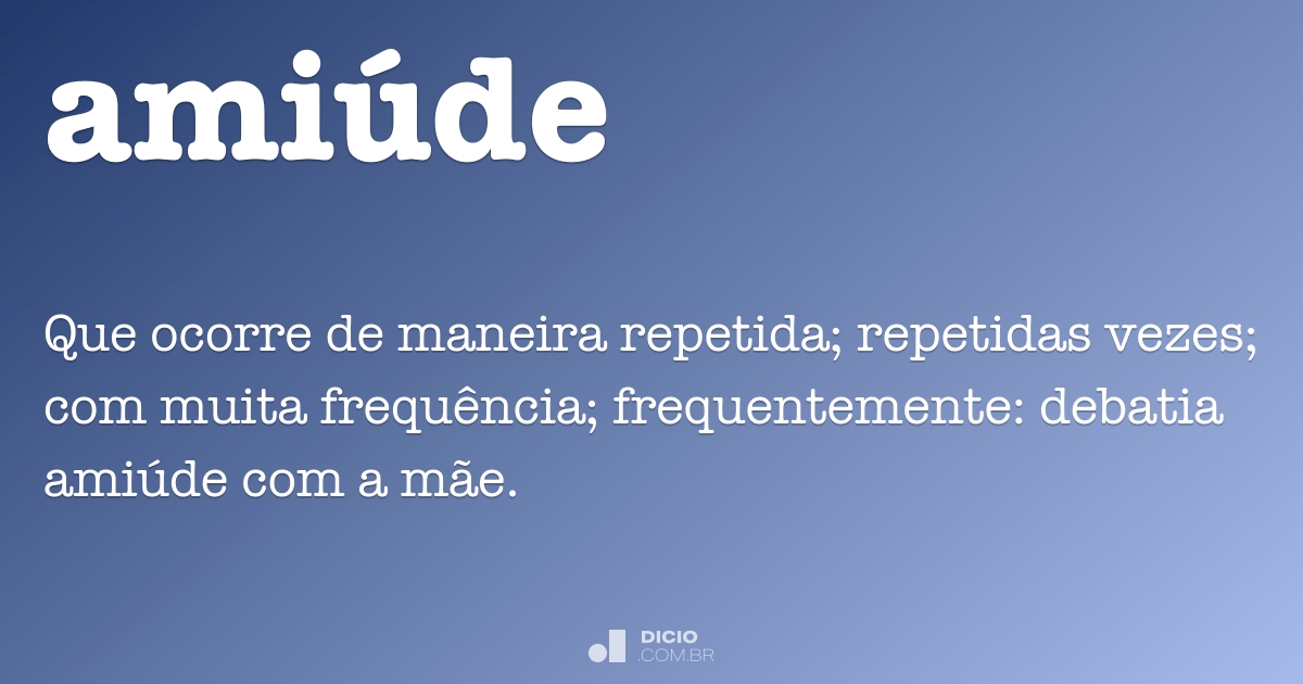 Amiúde - Dicio, Dicionário Online de Português