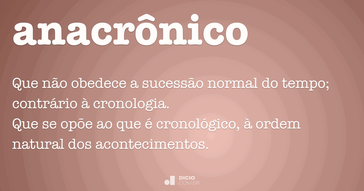 Anacrônico - Dicio, Dicionário Online de Português