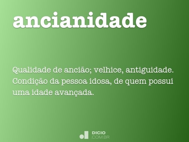 Ancianidade Dicio Dicionario Online De Portugues