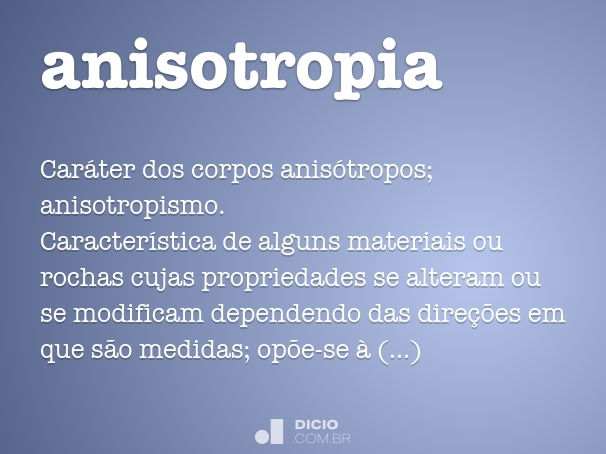 A anisotropia é uma importante característica da