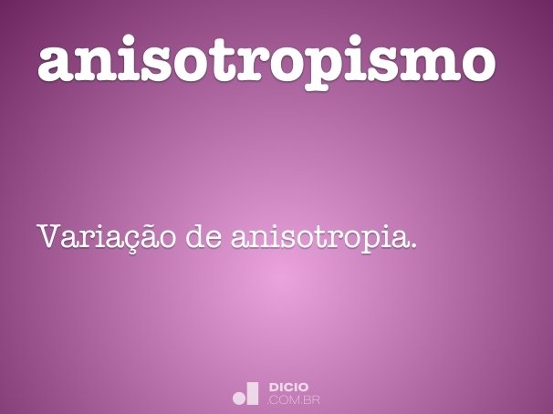 Definição de anisotropismo – Meu Dicionário