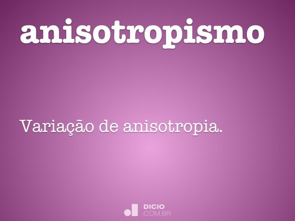 Anisotropismo - Dicio, Dicionário Online de Português