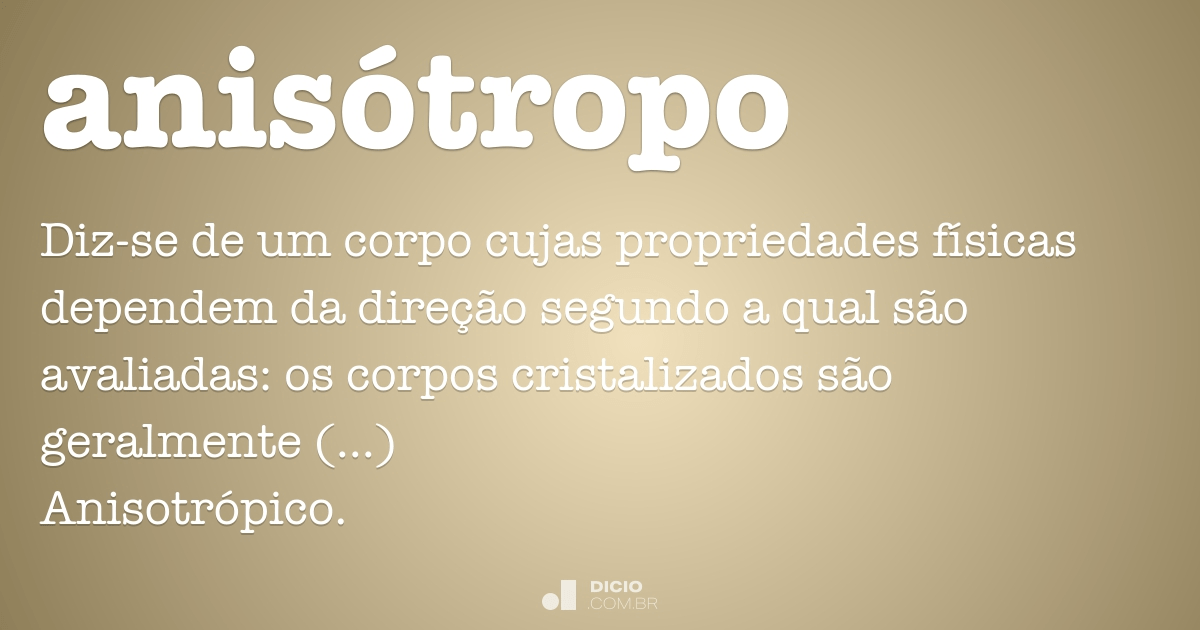 anisotrópico  Dicionário Infopédia da Língua Portuguesa sem Acordo