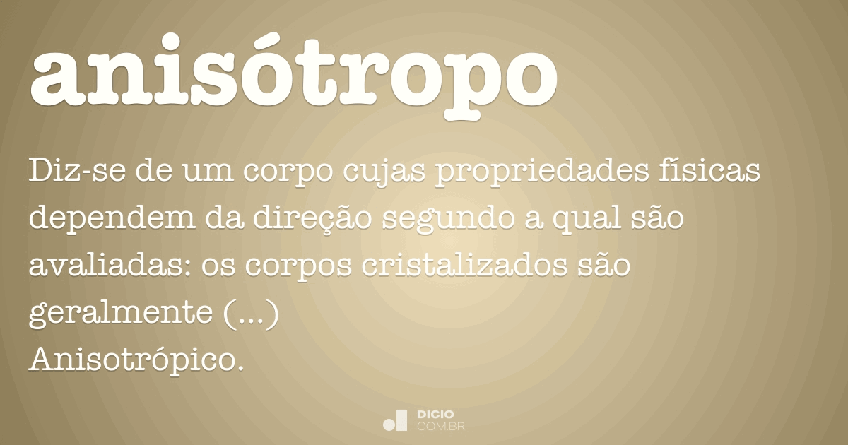 anisotropia  Dicionário Infopédia da Língua Portuguesa sem Acordo