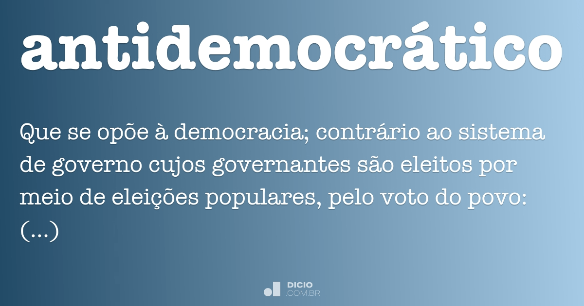 Antidemocrático - Dicio, Dicionário Online de Português