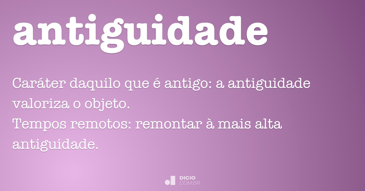 Antiguidade Dicio Dicionario Online De Portugues