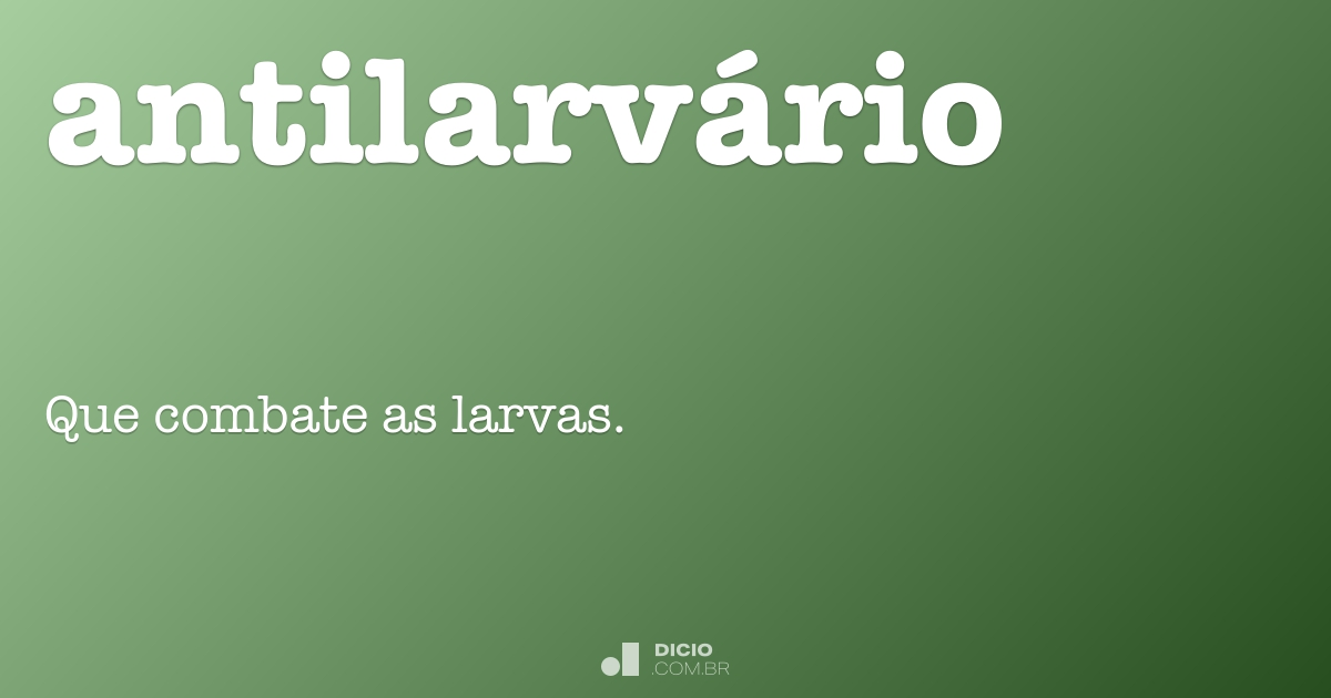 Antilarvário - Dicio, Dicionário Online de Português