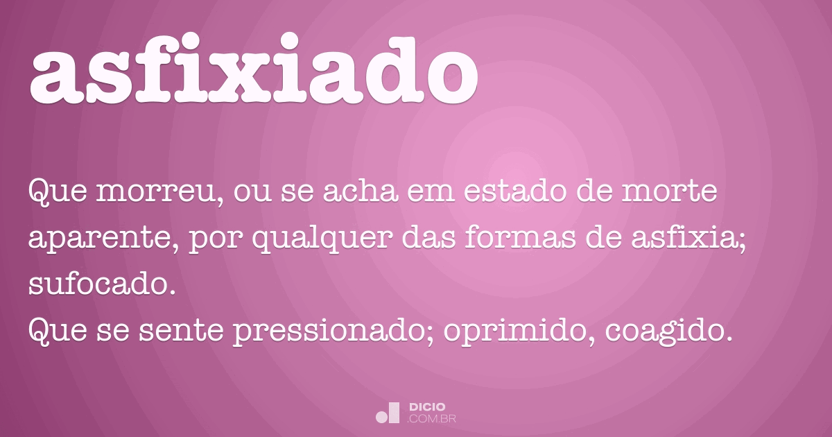 Asfixiado - Dicio, Dicionário Online de Português