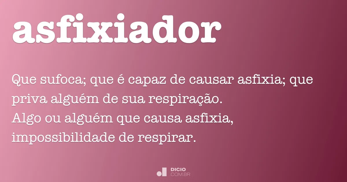 Asfixiado [significado] - Dicionário da Língua Portuguesa