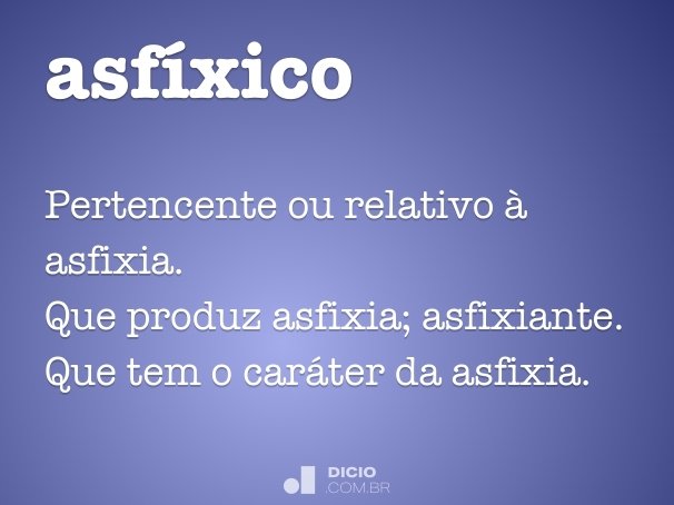 Asfixiado [significado] - Dicionário da Língua Portuguesa