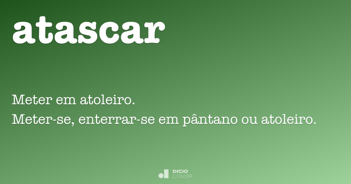 Atascar - Dicio, Dicionário Online de Português