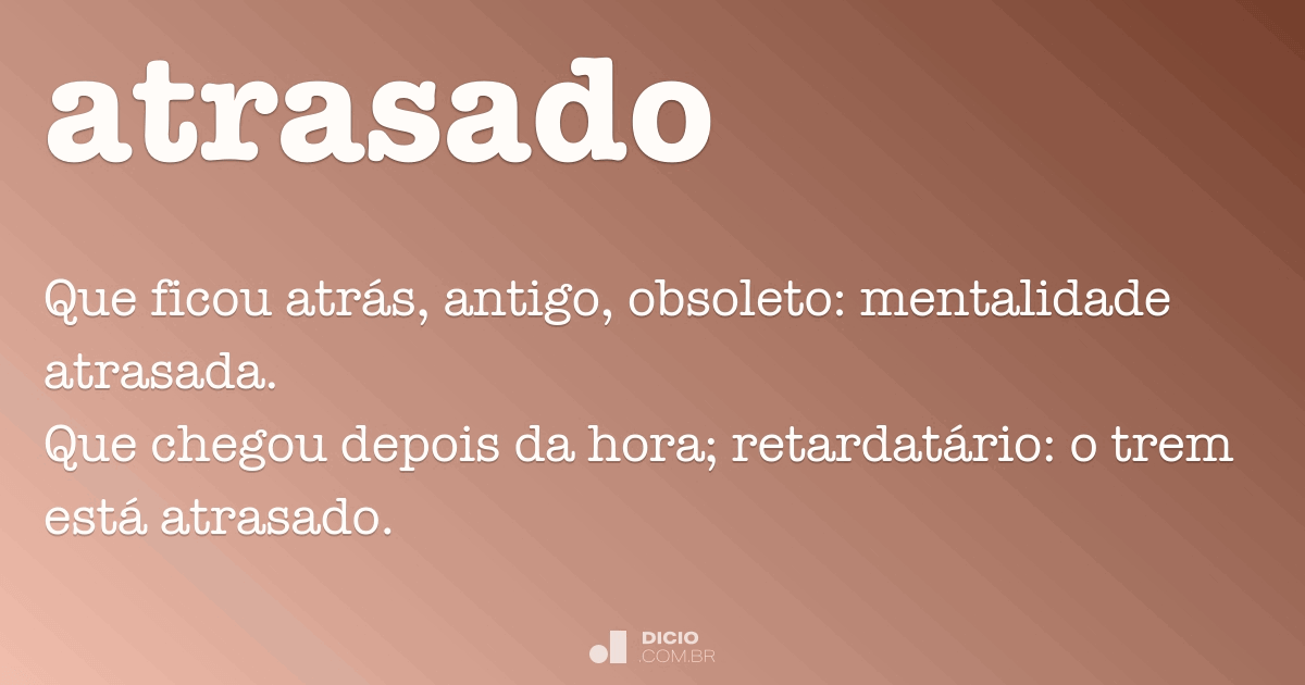 atrasado  Tradução de atrasado no Dicionário Infopédia de Português -  Inglês