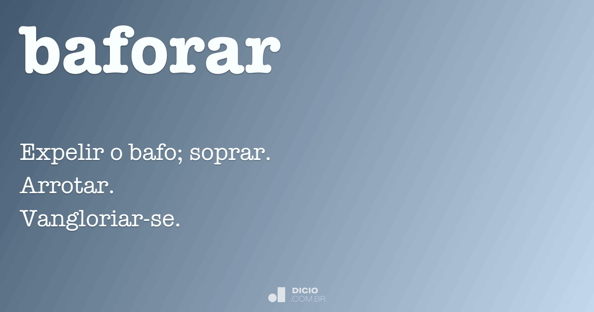 Baforar - Dicio, Dicionário Online de Português