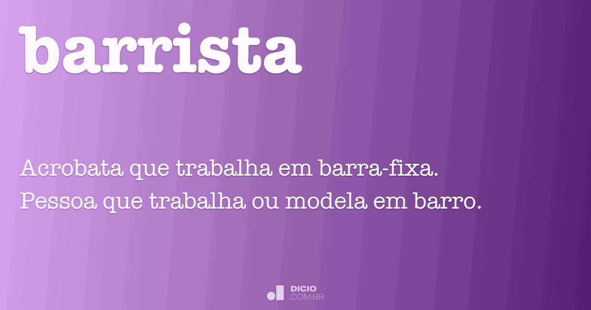 Barrista - Dicio, Dicionário Online de Português