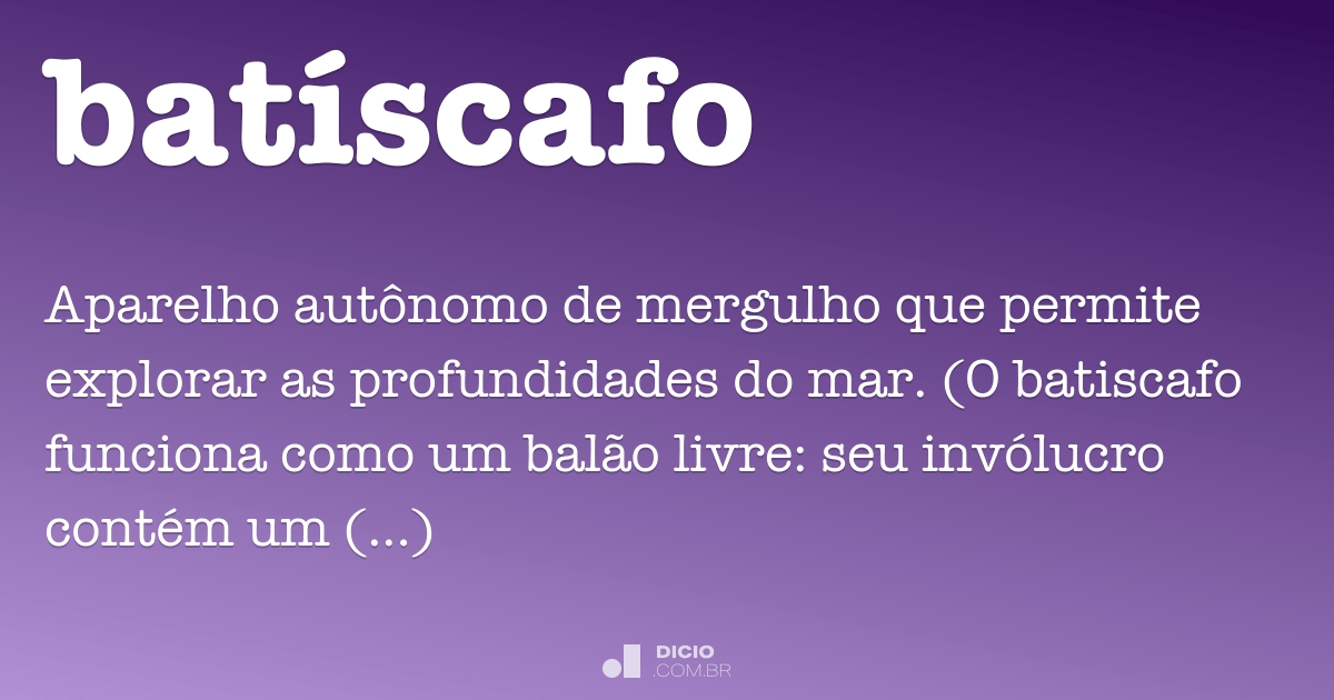 batíscafo  Dicionário Infopédia da Língua Portuguesa