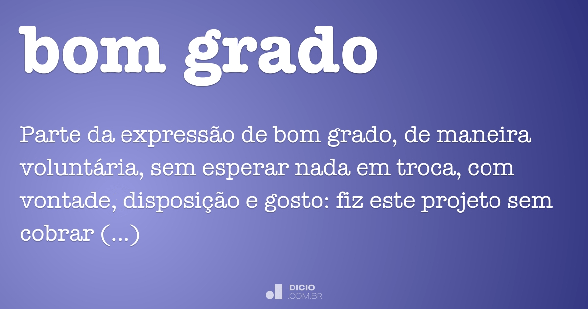 Bom grado - Dicio, Dicionário Online de Português