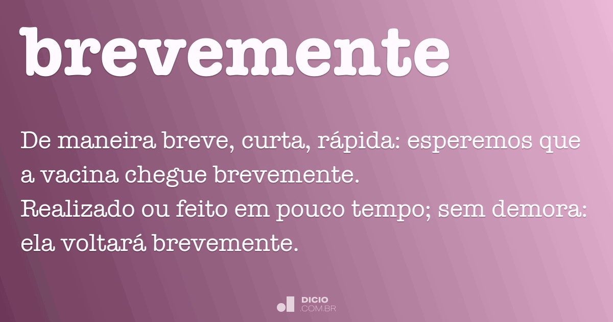 Brevemente - Dicio, Dicionário Online de Português