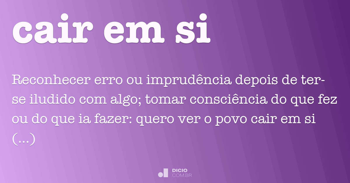 Cair em si - Dicio, Dicionário Online de Português