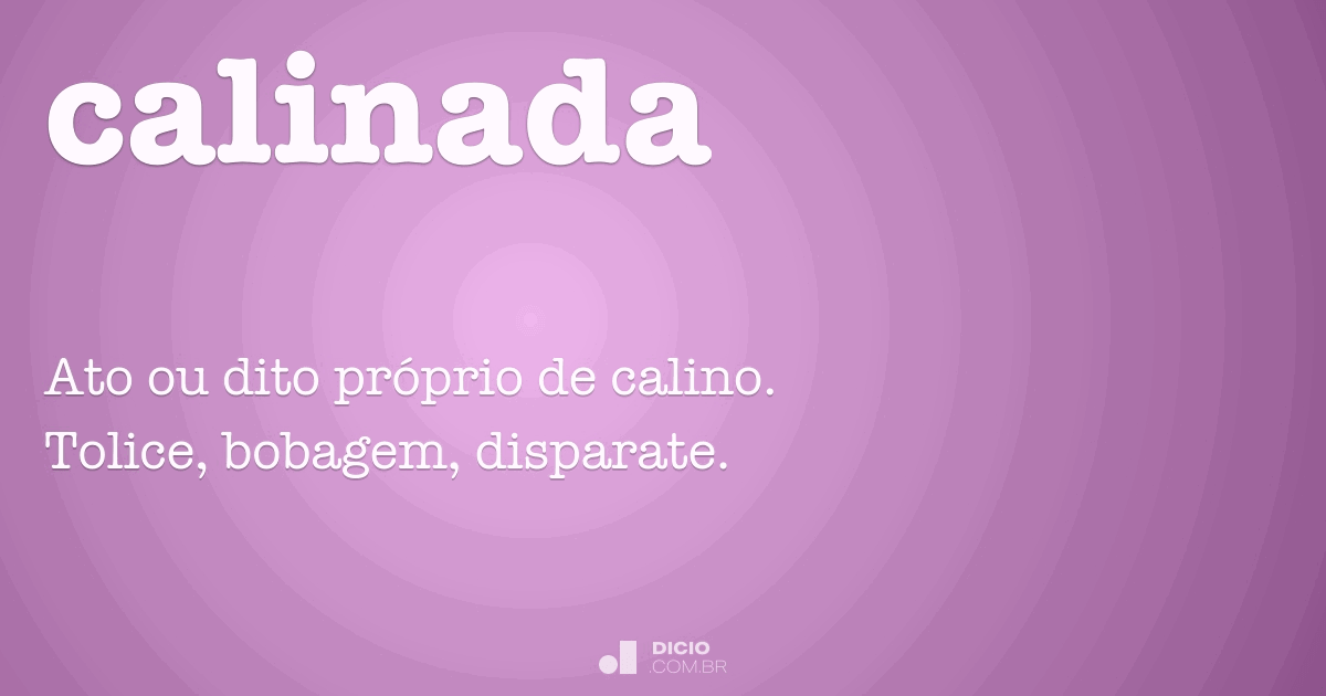 calinada  Tradução de calinada no Dicionário Infopédia de Português -  Inglês