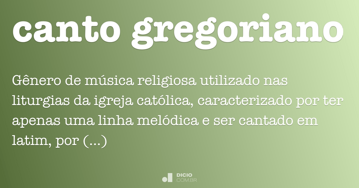 Canto gregoriano Dicio, Dicionário Online de Português