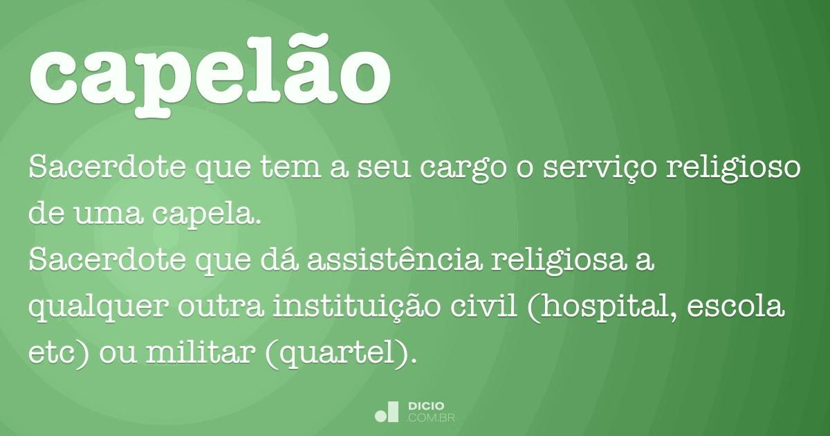 Capelão Dicio, Dicionário Online de Português Capelão Dicio, Dicionário Online de Português