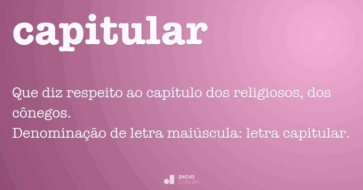 Capitular Dicio, Dicionário Online de Português Capitular Dicio, Dicionário Online de Português