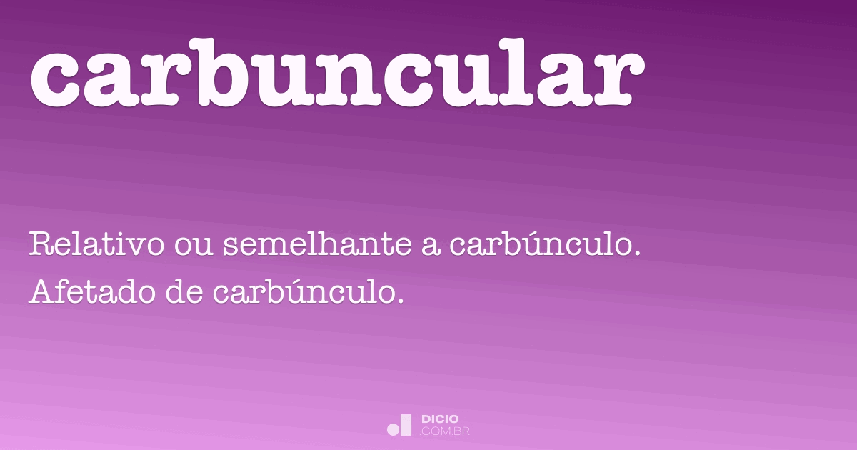 Carbuncular - Dicio, Dicionário Online de Português