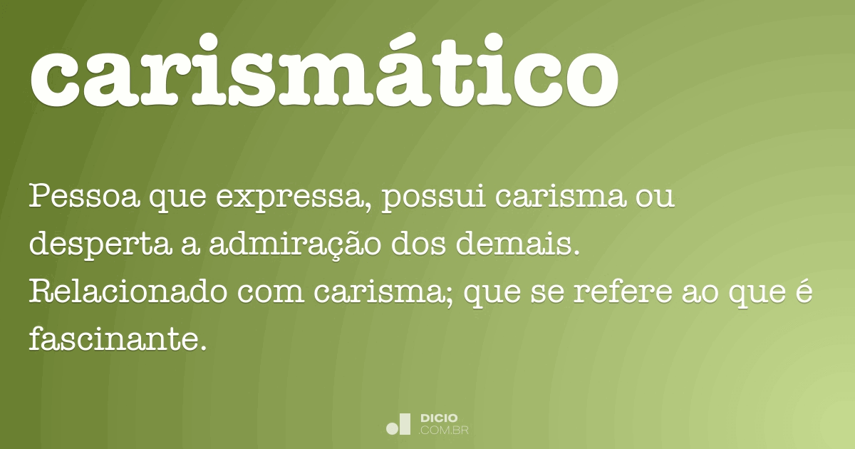 CarismÃ¡tico - Dicio, DicionÃ¡rio Online de PortuguÃªs