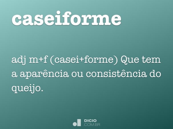 Caseiforme - Dicio, Dicionário Online de Português