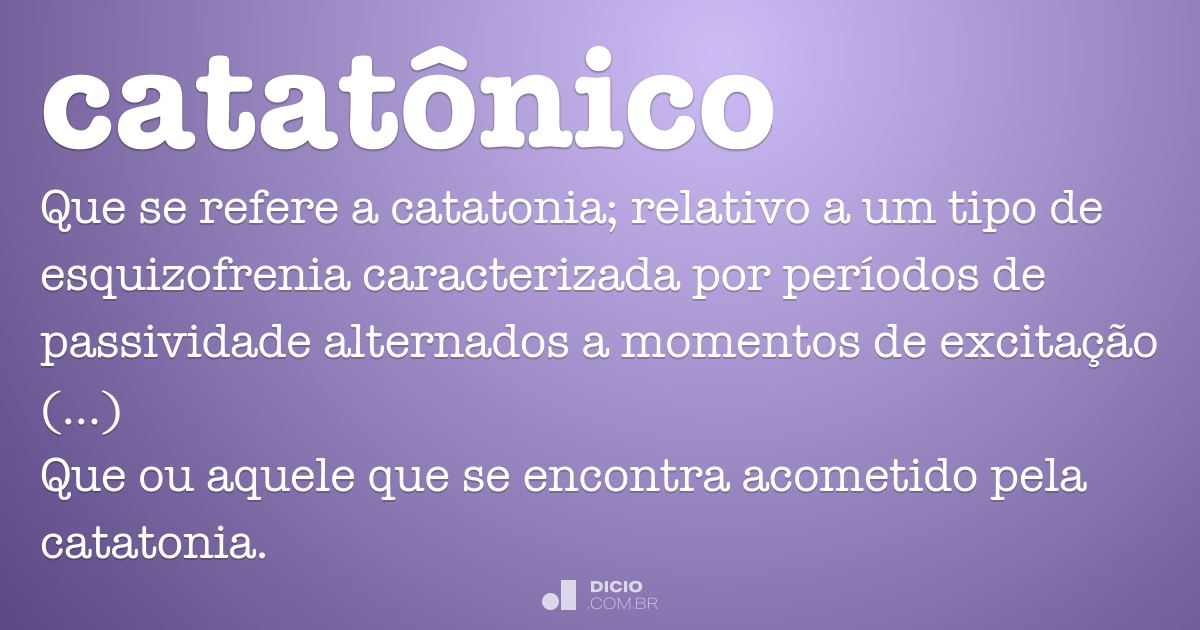 Catatônico - Dicio, Dicionário Online de Português
