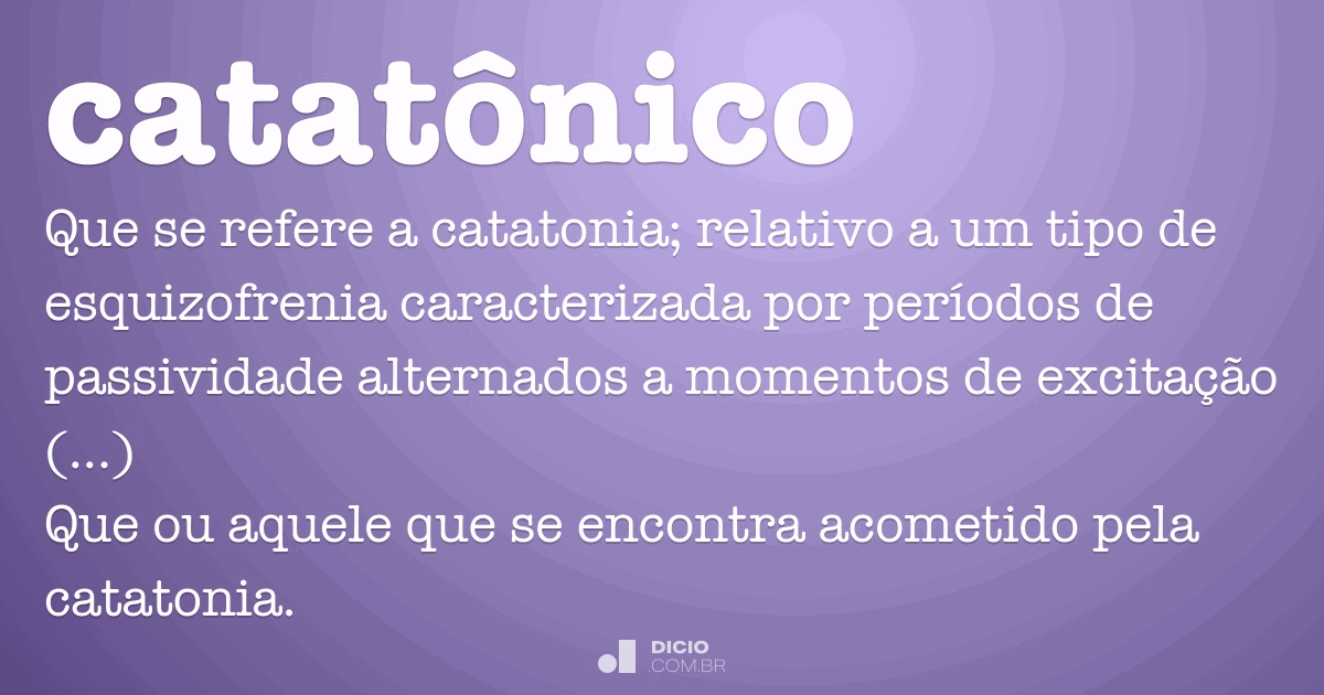 Catatônico - Dicio, Dicionário Online de Português