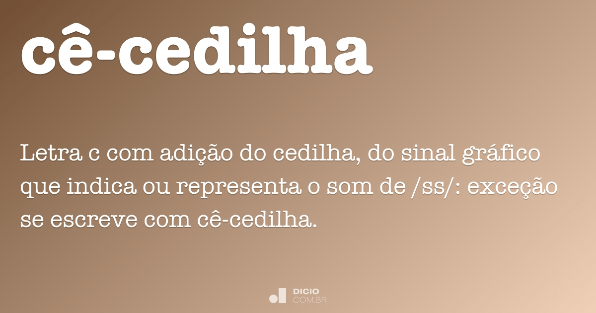 Ce Cedilha Dicio Dicionario Online De Portugues