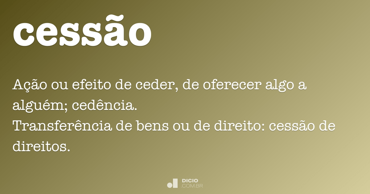 Cessão - Dicionário Online de Português