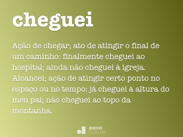 Cheguei - Dicio, Dicionário Online de Português