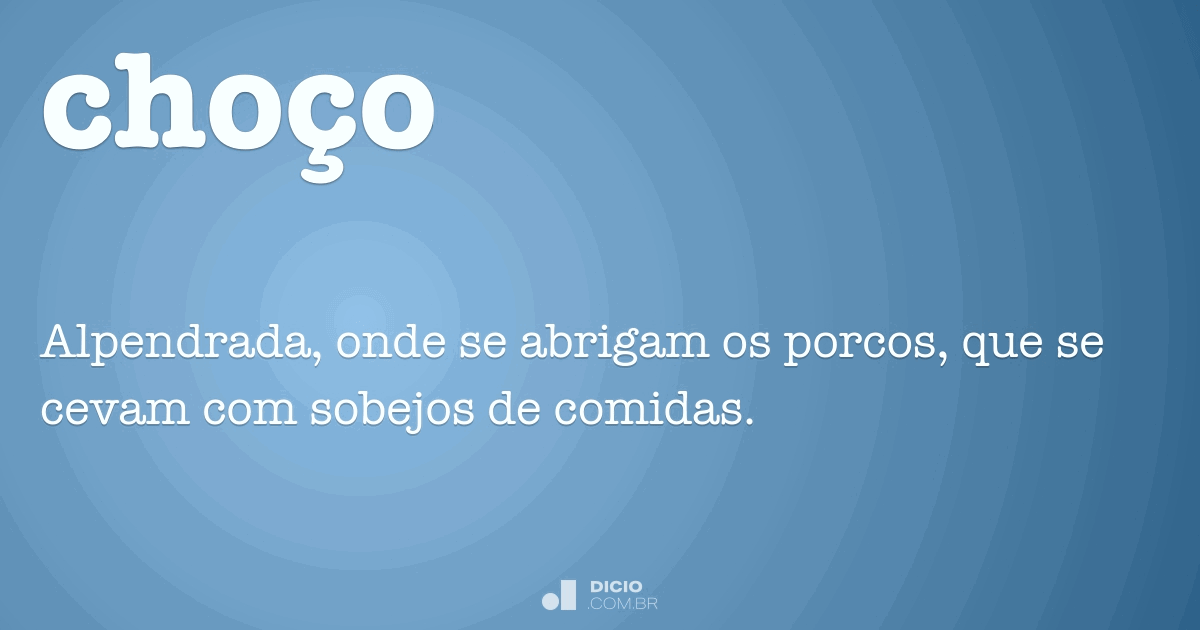 Choço Dicio, Dicionário Online de Português