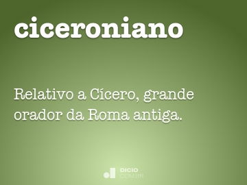 ciceroniano  Dicionário Infopédia da Língua Portuguesa sem Acordo