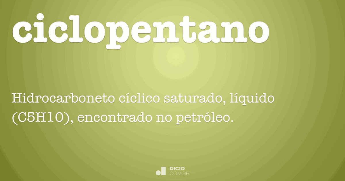 Ciclopentano Dicio, Dicionário Online de Português