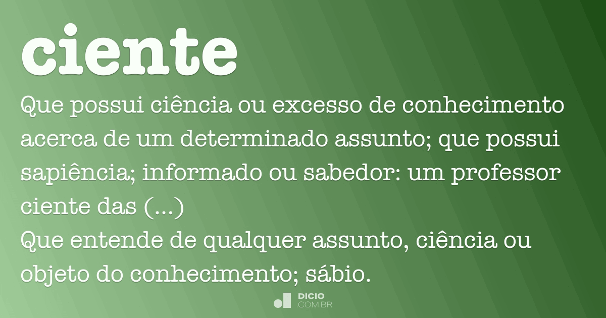 ciente  Tradução de ciente no Dicionário Infopédia de Português