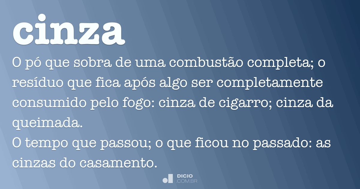 Cinza Dicio, Dicionário Online de Português Cinza Dicio, Dicionário Online de Português