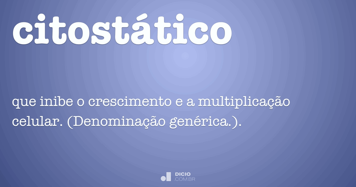Citostático - Dicio, Dicionário Online de Português
