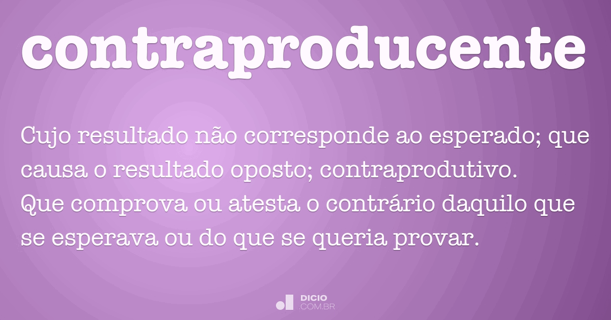 Contraproducente - Dicio, Dicionário Online de Português