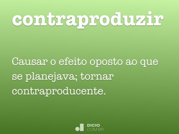 Contraproduzir - Dicio, Dicionário Online de Português