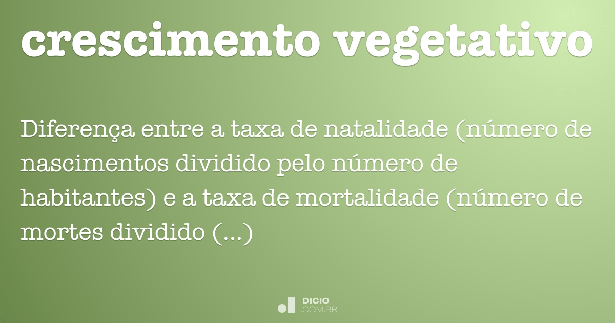Crescimento vegetativo - Dicio, Dicionário Online de Português