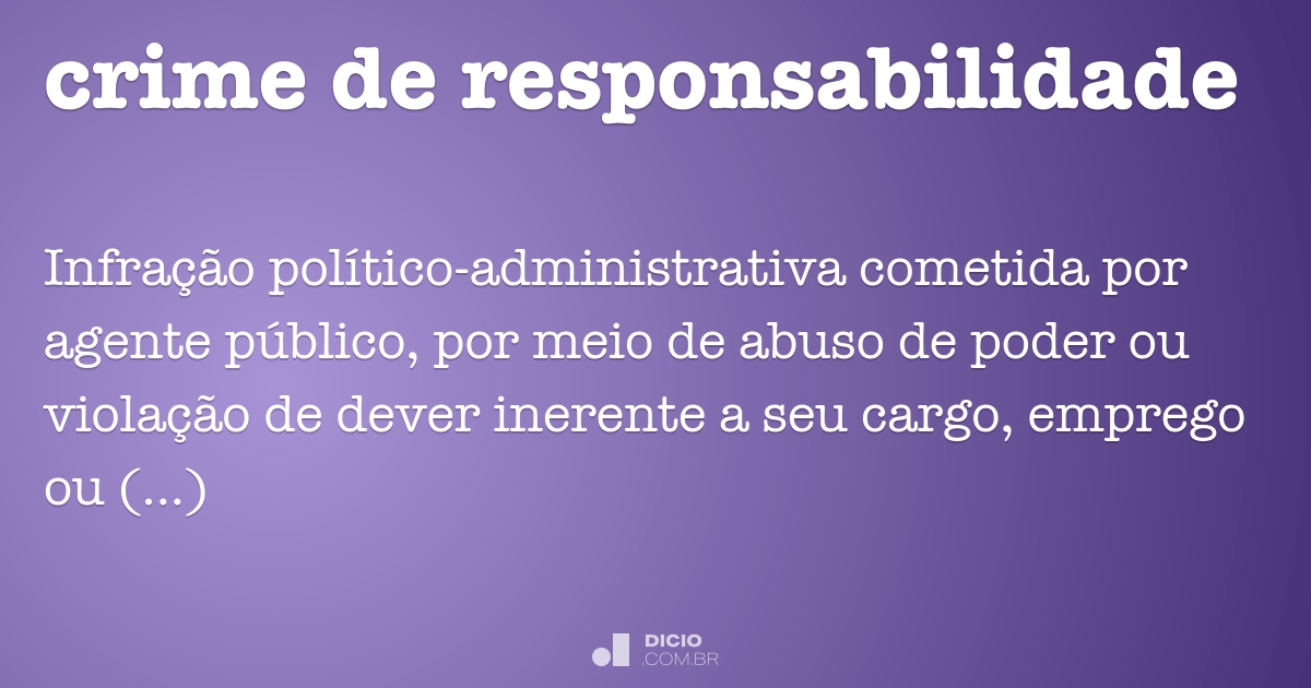 Crime de responsabilidade - Dicionário Online de Português
