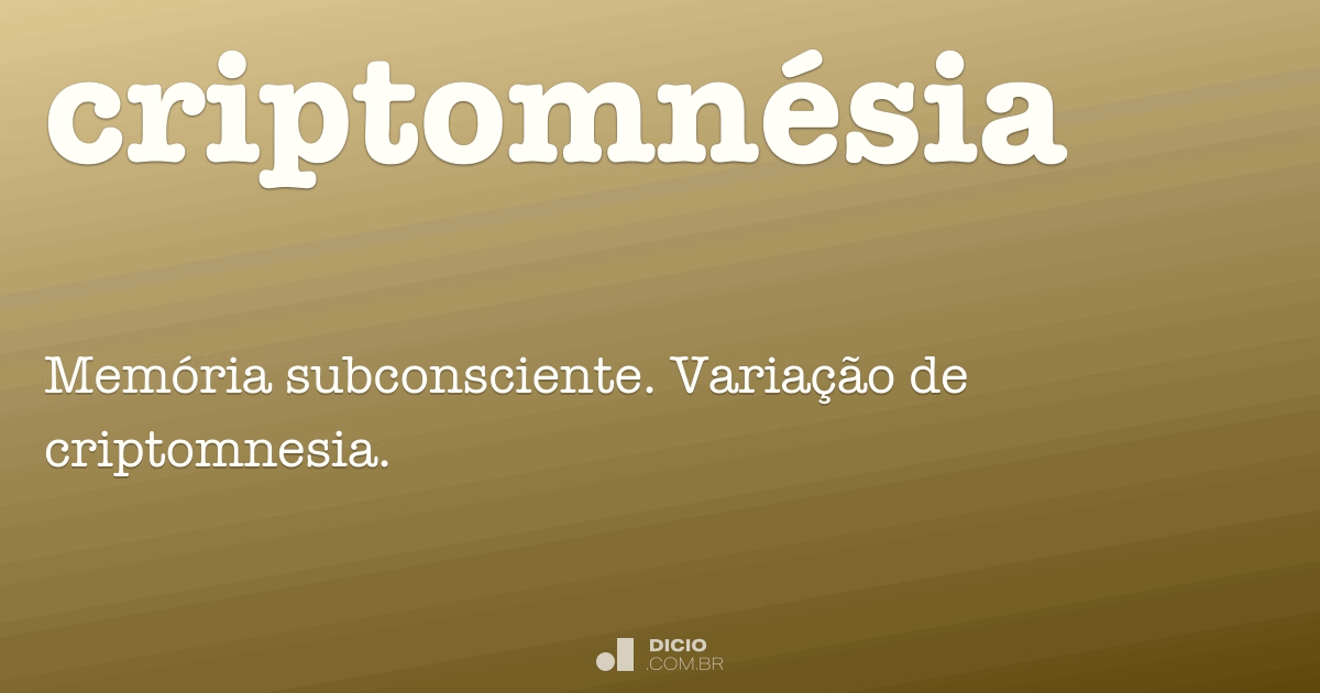 Criptomnésia Dicio, Dicionário Online de Português